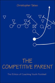The Competitive Parent :The Ethics of Coaching Youth Football
