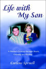 Life with My Son: A Mother's Journey through Death, Grieving and Healing