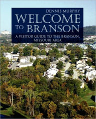Title: Welcome To Branson: A Visitor Guide to the Branson Area, Author: Dennis Murphy