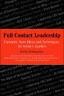 Full Contact Leadership: Dynamic New Ideas and Techniques for Today's Leaders