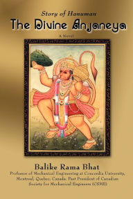 The Divine Anjaneya: Story of Hanuman