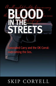 Blood in the Streets: Concealed Carry and the OK Corral: Overcoming the Lies