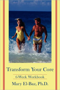 Title: Transform Your Core: 6-Week Workbook, Author: Mary El-Baz