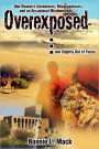 Overexposed ...: And Slightly Out Of Focus: One Woman's Adventures, Misadventures, And An Occasional Misdemeanor