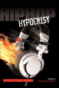 Title: Hip Hop Hypocrisy: When Lies Sound Like the Truth, Author: Donna Marie Williams