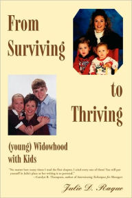 Title: From Surviving to Thriving (young) Widowhood with Kids, Author: Julie D Raque