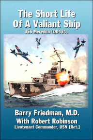 Title: The Short Life of a Valiant Ship: USS Meredith (DD434), Author: Barry Friedman