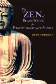 Title: The Zen of Resume Writing for Formerly Incarcerated Persons, Author: Simone R Richardson