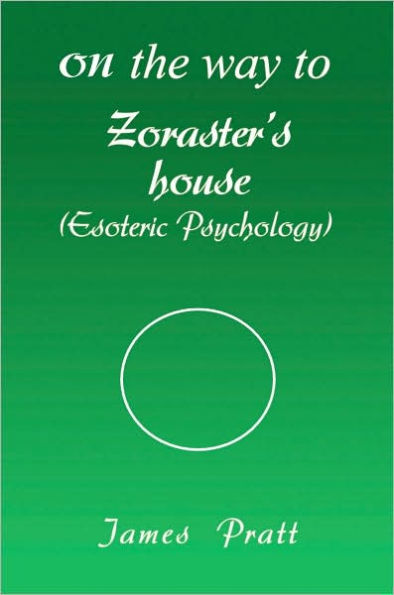 On the Way to Zoraster's House: (Esoteric Psychology)