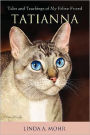 Tatianna: Tales and Teachings of My Feline Friend