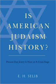 Title: Is American Judaism History?, Author: E H Selib
