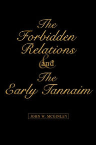 Title: The Forbidden Relations and the Early Tannaim, Author: John W McGinley