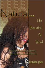 Natural ¿ the Beautiful 'N' Word: Breaking the Psychological Bondage of the American Standard of Beauty