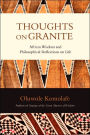 Thoughts on Granite: African Wisdom and Philosophical Reflections on Life