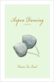 Title: Aspen Dancing, Author: Fiauna Lee Lund