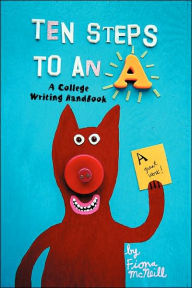 Ten Steps to an A: A College Writing Handbook