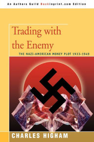 Title: Trading with the Enemy: The Nazi-American Money Plot 1933-1949, Author: Charles Higham