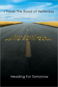 I Travel The Road of Yesterday Heading for Tomorrow