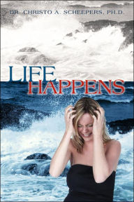 Title: Life Happens, Author: Christo A Scheepers PH D