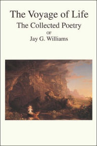 Voyage of Life: The Collected Poetry of Jay G. Williams