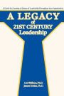 A Legacy of 21st Century Leadership: A Guide for Creating a Climate of Leadership Throughout Your Organization