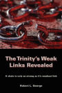 The Trinity's Weak Links Revealed: A Chain Is Only as Strong as its Weakest Link
