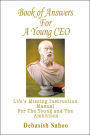 Book of Answers for a Young CEO: Life's Missing Instruction Manual for the Young and the Ambitious