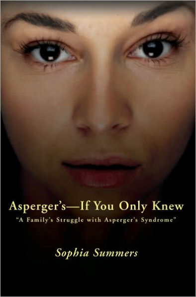 Asperger's-If You Only Knew: A Family's Struggle with Asperger's Syndrome