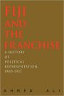 Fiji and the Franchise: A History of Political Representation, 1900-1937