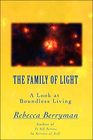 Title: The Family of Light: A Look at Boundless Living, Author: Rebecca Berryman