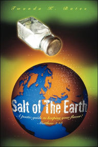 Title: Salt of The Earth: A poetic guide to keeping your flavor! Matthew 5:13, Author: Twanda K Bates