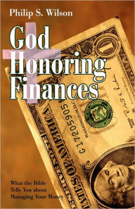 God Honoring Finances: What the Bible Tells You about Managing Your Money