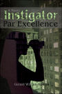 Instigator Par Excellence