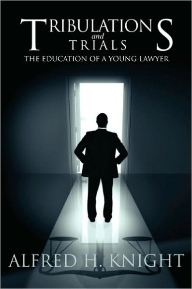 Tribulations and Trials: The Education of a Young Lawyer