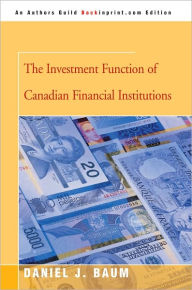 Title: The Investment Function of Canadian Financial Institutions, Author: Daniel J Baum