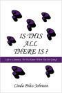 Is This All There Is?: Life Is a Journey. Do You Know Where You Are Going?