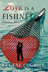 Title: Love Is a Fishnet: Chances Are ..., Author: Eugene Coghill