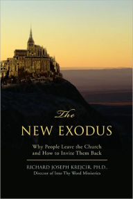 Title: The New Exodus: Why People Leave the Church and How to Invite Them Back, Author: Richard Joseph Krejcir PH D