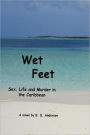 Wet Feet: Sex, Life and Murder in the Caribbean