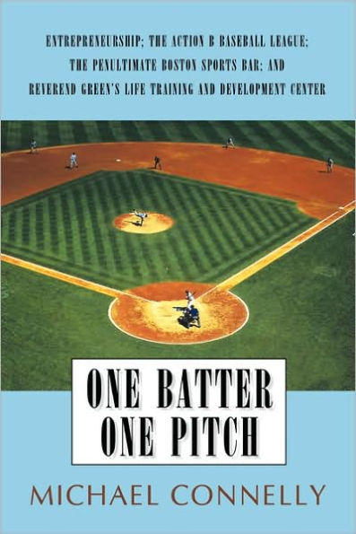 One Batter One Pitch: Entrepreneurship; The Action B Baseball League; The Penultimate Boston Sports Bar; And Reverend Green's Life Training