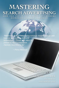 Title: Mastering Search Advertising: How the Top 3% of Search Advertisers Dominate Google Adwords, Author: Richard Stokes