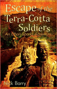 Title: Escape of the Terra-Cotta Soldiers: An Ethan Sparks Adventure, Author: Nick Barry
