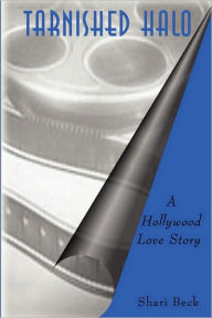 Title: Tarnished Halo: A Hollywood Love Story, Author: Shari Beck