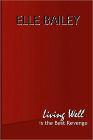 Title: Living Well Is the Best Revenge, Author: Elle Bailey