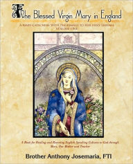 Title: The Blessed Virgin Mary in England Vol. 1: A Mary-Catechism With Pilgrimage to Her Holy Shrines, Author: Brother Anthony Josemaria Fti