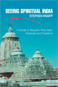 Seeing Spiritual India:A Guide to Temples Holy Sites Festivals and Traditions