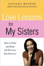 Love Lessons For My Sisters: How to Find and Keep All The Love You Deserve