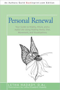 Title: Personal Renewal: Your Guide to Vitality, Allure, and a Joyful Life Using Healing Herbs, Diet, Movement, and Visualizations, Author: D Ac Letha Hadady