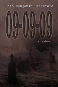 Title: 09-09-09: A Novelette, Author: Dale Benjamin Drakeford
