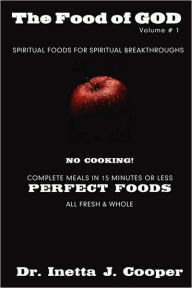 Title: The Food of God Volume #1: Spiritual Foods for Spiritual Breakthroughs, Author: Inette J Cooper